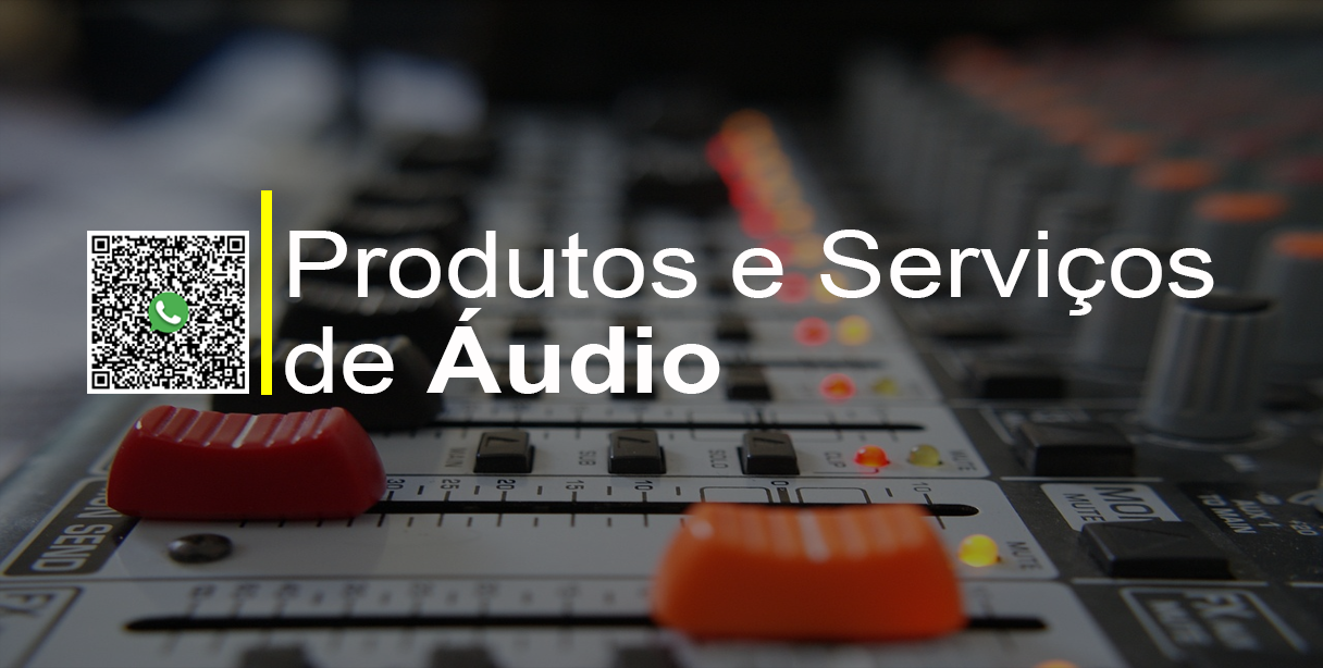 Produtos e Serviços de áudio com excelência