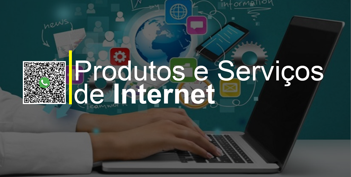 Produtos e Serviços de internet com excelência